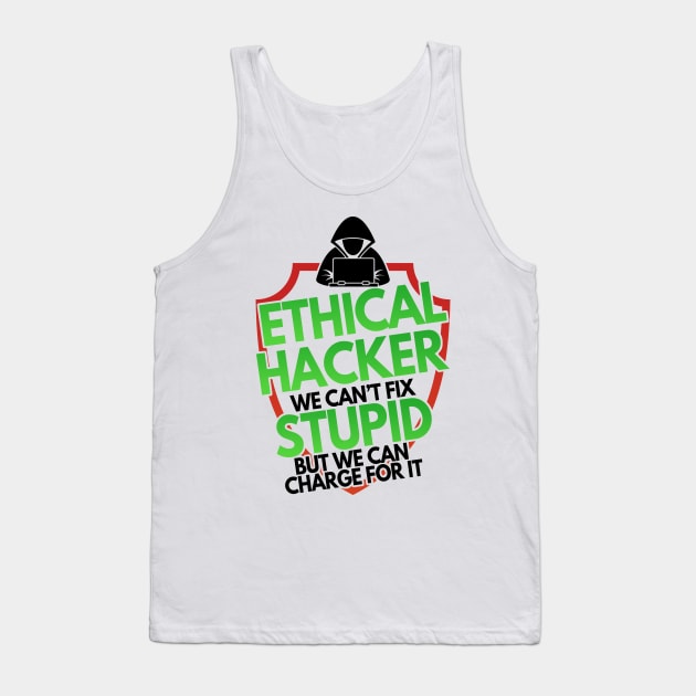 Ethical Hacker We Can't Fix Stupid But Charge For Tank Top by Mesyo